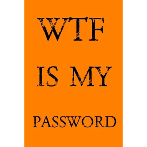 Wtf Is My Password: Keep track of usernames, passwords, web addresses in one easy & organized location - Orange Cover - Paperback