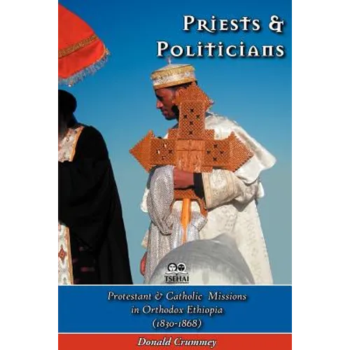 Priests and Politicians: Protestant and Catholic Missions in Orthodox Ethiopia (1830-1868) - Paperback