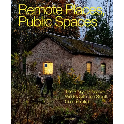 Remote Places, Public Spaces: The Story of Creative Works with Ten Small Communities - Paperback
