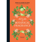 Atlas of Botanical Fragrance - Hardcover