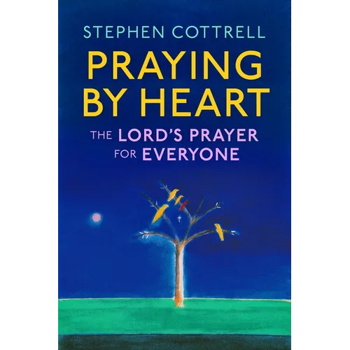 Praying by Heart: The Lord's Prayer for Everyone - Hardcover