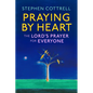 Praying by Heart: The Lord's Prayer for Everyone - Hardcover