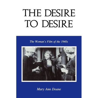 The Desire to Desire: The Woman S Film of the 1940s - Paperback