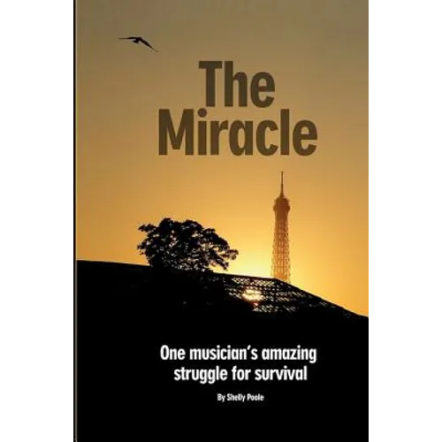The Miracle: One Musician's Amazing Struggle For Survival: One Musician's Amazing Struggle For Survival - Paperback