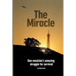 The Miracle: One Musician's Amazing Struggle For Survival: One Musician's Amazing Struggle For Survival - Paperback