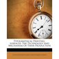 Typographical Printing-surfaces: The Technology And Mechanism Of Their Production - Paperback