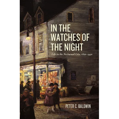 In the Watches of the Night: Life in the Nocturnal City, 1820-1930 - Paperback