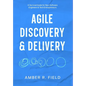 Agile Discovery & Delivery: A Survival Guide for New Software Engineers & Tech Entrepreneurs - Hardcover