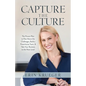 Capture the Culture: The Proven Plan to Rise above the Challenges, Build a Powerhouse Team, & Take Your Business to the Next Level - Paperback