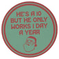 Sip Sip Hooray Coaster -  He's a 10 But Only Works 1 Day a Year