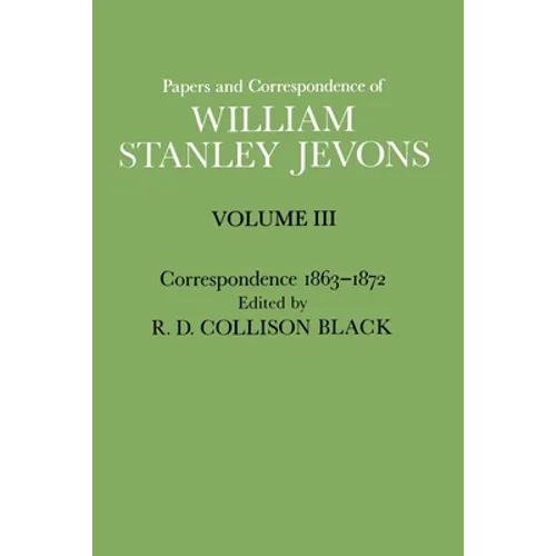 Papers and Correspondence of William Stanley Jevons: Volume 3: Correspondence, 1863-1872 - Paperback