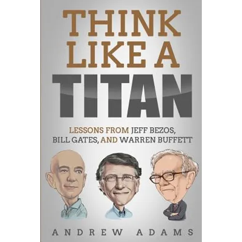 Think Like a Titan: Lessons from Jeff Bezos, Bill Gates and Warren Buffett - Paperback