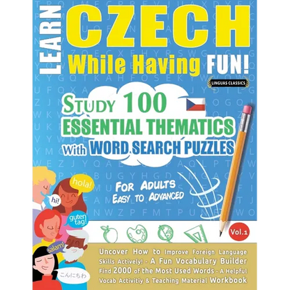 Learn Czech While Having Fun! - For Adults: EASY TO ADVANCED - STUDY 100 ESSENTIAL THEMATICS WITH WORD SEARCH PUZZLES - VOL.1 - Uncover How to Improve - Paperback