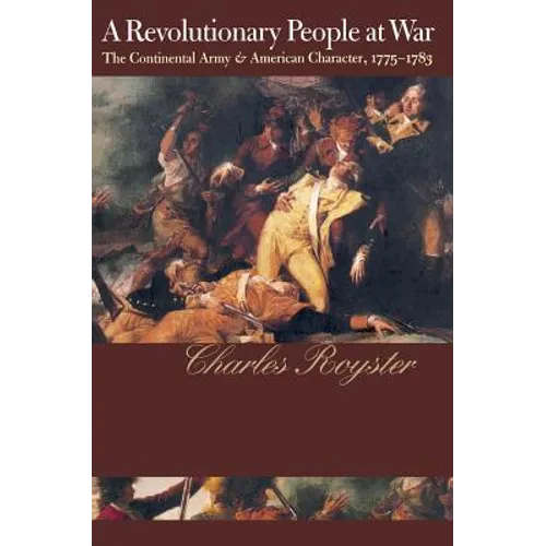 A Revolutionary People At War: The Continental Army and American Character, 1775-1783 - Paperback