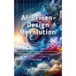 AI-Driven Design Revolution: Transforming Creativity and Efficiency with Generative Artificial Intelligence - Hardcover