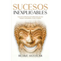 Sucesos Inexplicables: Casos de la Historia sin Explicación que han Dejado Confundidos a todo el Mundo - Paperback