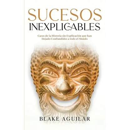 Sucesos Inexplicables: Casos de la Historia sin Explicación que han Dejado Confundidos a todo el Mundo - Paperback