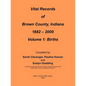 Vital Records of Brown County, Indiana: Volume 1: 1882-2000 Birth - Paperback