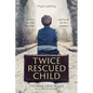 Twice-Rescued Child: The Boy Who Fled the Nazis ... and Found His Life's Purpose - Paperback