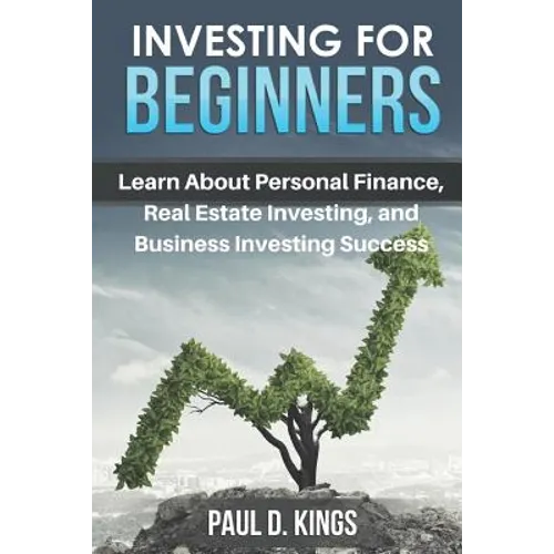 Investing for Beginners: Learn About Personal Finance, Real Estate Investing, and Business Investing Success - Paperback
