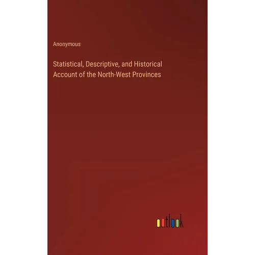Statistical, Descriptive, and Historical Account of the North-West Provinces - Hardcover