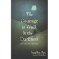 The Courage to Walk in the Darkness - Hardcover
