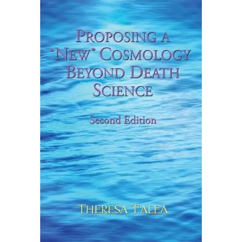 Proposing a "New" Cosmology Beyond Death Science - Paperback