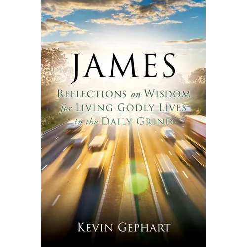 James: Reflections on Wisdom For Living Godly Lives in the Daily Grind - Paperback