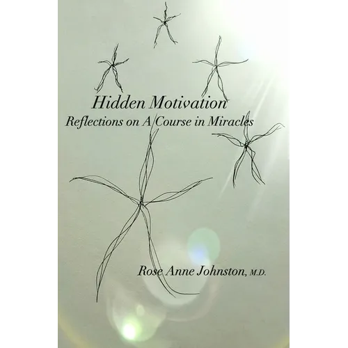 Hidden Motivation: Reflections on A Course in Miracles - Paperback