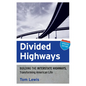 Divided Highways: Building the Interstate Highways, Transforming American Life (Updated) - Paperback