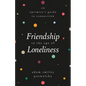 Friendship in the Age of Loneliness: An Optimist's Guide to Connection - Hardcover