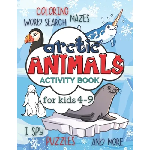 Arctic Animals Activity Book for Kids 4-9: Workbook Full of Coloring and Other Activities Such as Mazes, Cut and Paste, Dot to Dot, Word Search, Puzzl - Paperback