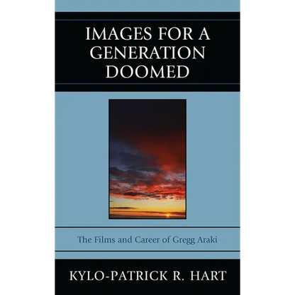 Images for a Generation Doomed: The Films and Career of Gregg Araki - Paperback