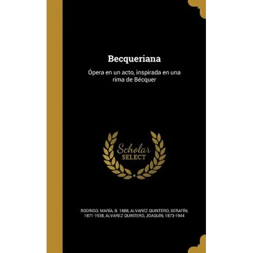 Becqueriana: Ópera en un acto, inspirada en una rima de Bécquer - Hardcover