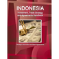 Indonesia Investment, Trade Strategy and Agreements Handbook - Strategic Information and Basic Agreements - Paperback