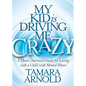 My Kid Is Driving Me Crazy: A Mom's Survival Guide for Living with a Child with Mental Illness - Paperback
