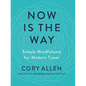 Now Is the Way: Simple Mindfulness for Modern Times - Paperback