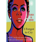 I Forgot to Cry: Breast Cancer and How One Woman Embraced Her Journey to Healing - Hardcover