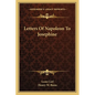 Letters Of Napoleon To Josephine - Paperback