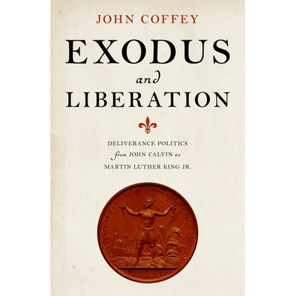 Exodus and Liberation: Deliverance Politics from John Calvin to Martin Luther King Jr. - Hardcover