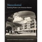 Neocolonial: Inventing Modern Latin American Nations, Mayer Center Symposium XX - Paperback