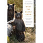 What the Bears Know: How I Found Truth and Magic in America's Most Misunderstood Creatures--A Memoir by Animal Planet's the Bear Whisperer - Paperback