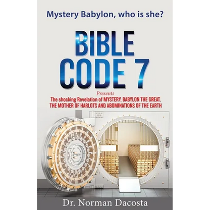 BIBLE CODE 7 presents The shocking Revelation of MYSTERY, BABYLON THE GREAT, THE MOTHER OF HARLOTS AND ABOMINATIONS OF THE EARTH - Paperback