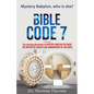BIBLE CODE 7 presents The shocking Revelation of MYSTERY, BABYLON THE GREAT, THE MOTHER OF HARLOTS AND ABOMINATIONS OF THE EARTH - Paperback