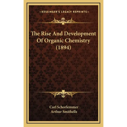 The Rise And Development Of Organic Chemistry (1894) - Hardcover