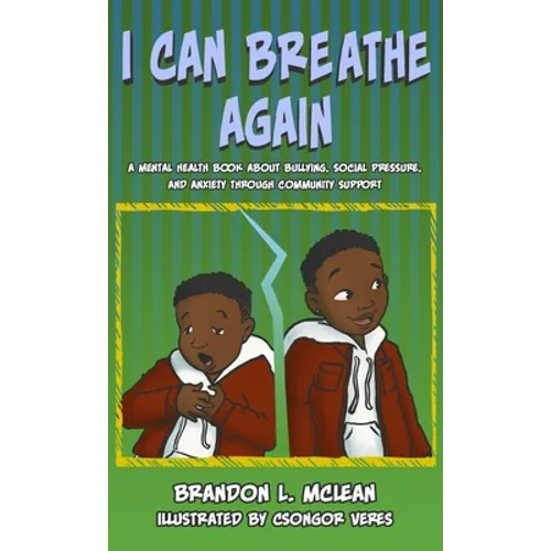 I Can Breathe Again: A Mental Health Book about Overcoming Bullying, Social Pressure & Anxiety Through Community Support - Hardcover