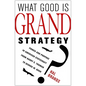 What Good Is Grand Strategy?: Power and Purpose in American Statecraft from Harry S. Truman to George W. Bush - Paperback