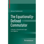 The Equationally-Defined Commutator: A Study in Equational Logic and Algebra - Hardcover