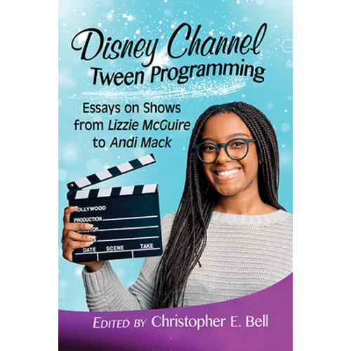 Disney Channel Tween Programming: Essays on Shows from Lizzie McGuire to Andi Mack - Paperback