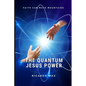 The Quantum Jesus Power: Faith Can Move Mountains - Paperback